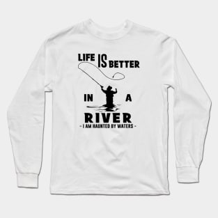 Fisher Life is Better in a River Fly Fishing Long Sleeve T-Shirt